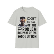 Don't be part of the problem Be part of the solution Unisex Softstyle T-Shirt