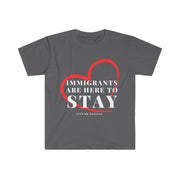 Immigrants are here to stay Unisex Softstyle T-Shirt