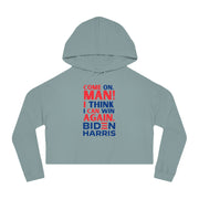 Come on, Man! I think I can win again. Biden Harris women’s Cropped Hooded Sweatshirt