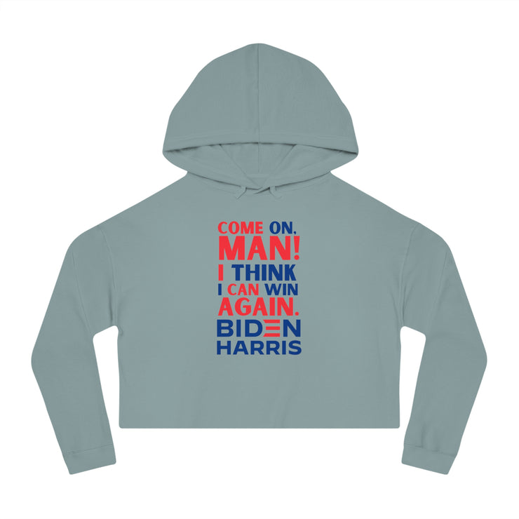 Come on, Man! I think I can win again. Biden Harris women’s Cropped Hooded Sweatshirt