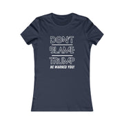 Don't Blame Trump He warned you! Blue or White Women's Favorite Tee