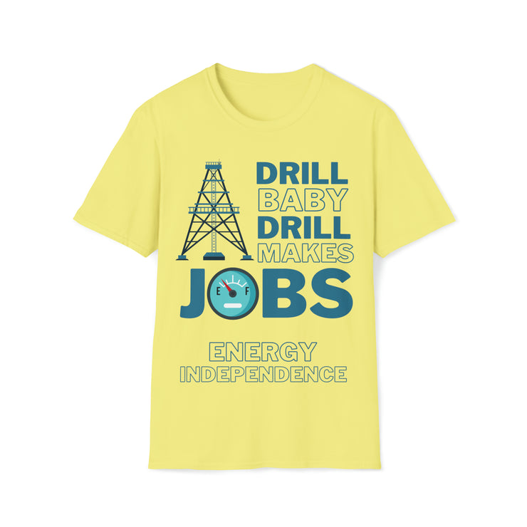 Drill Baby Drill Makes JOBS Energy Independence Unisex blue Soft style T-Shirt