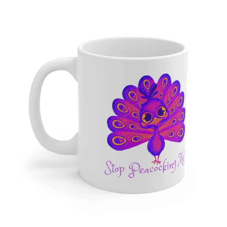 Stop peacocking me purple ceramic Mug 11oz