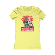 I'm back! COVID Common Flu still on Vacation Women's Favorite Tee