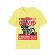 I'm back! COVID Common Flu still on Vacation Unisex Soft style T-Shirt