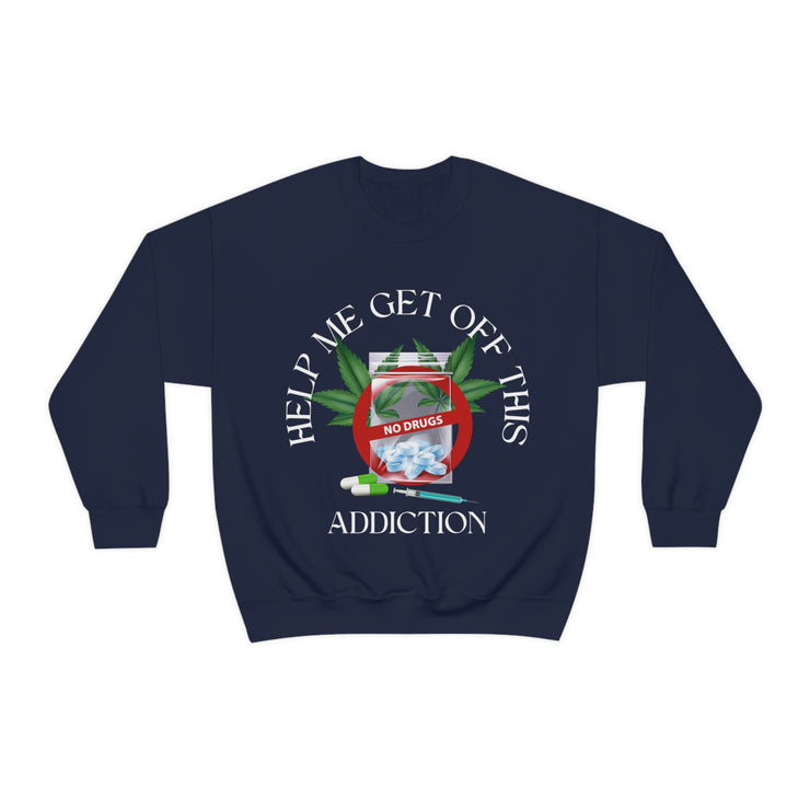 Help me get off this addiction Drugs Blend™ Crewneck Sweatshirt