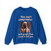 You can't compromise with people that want to kill you Heavy Blend™ Crewneck Sweatshirt Unisex