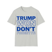 Trump Won Don't forget it! Unisex Softstyle T-Shirt