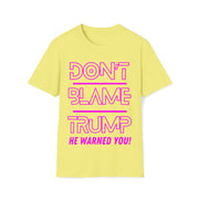 Don't Blame Trump He warned you! Hot pink Soft style T-Shirt