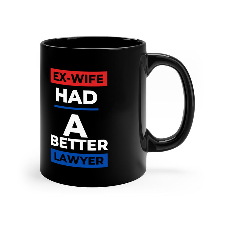 Ex-Wife had a better lawyer 11oz Black Mug