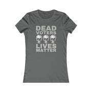 Dead Voters Lives Matter Women's Favorite Tee