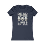 Dead Voters Lives Matter Women's Favorite Tee