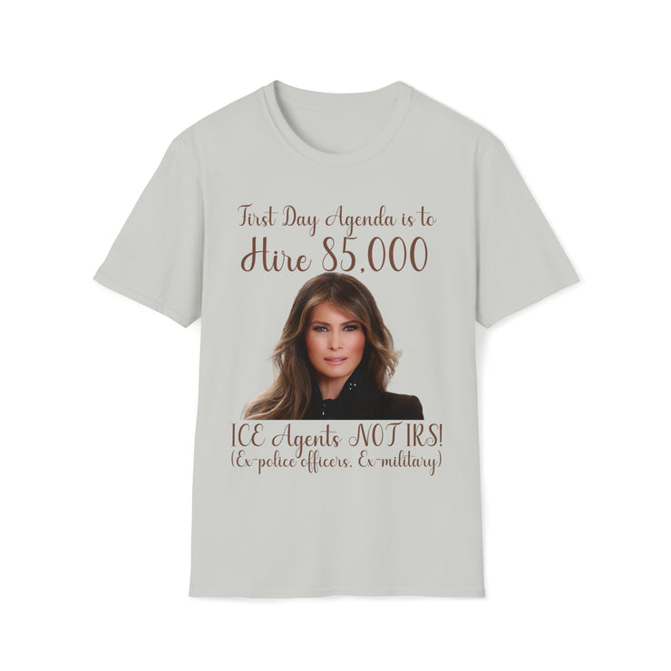 First day agenda hire 85000 ICE Agents not IRS Soft style T-Shirt