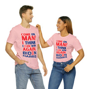 Come on man! I think I can win again Biden Harris Unisex Jersey Short Sleeve Tee