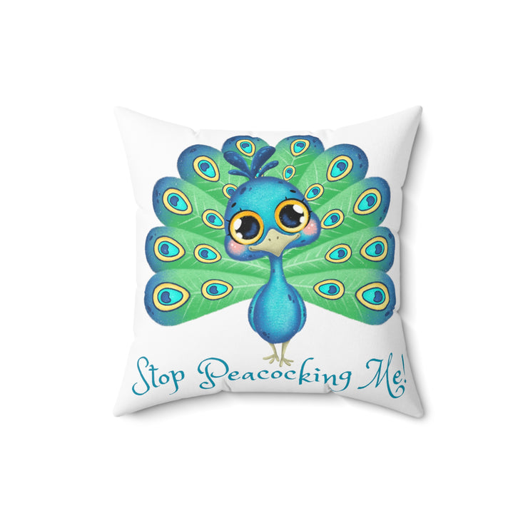 Stop Peacocking Me! White Spun Polyester Square Pillow