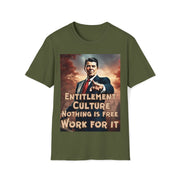 Entitlement Culture nothing is free work for it Soft style T-Shirt unisex