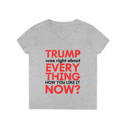 Trump was right about everything How you like it Now? ladies' V-Neck T-Shirt