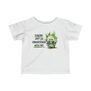 You're just so obsessed with me green cute monster Infant Fine Jersey Tee