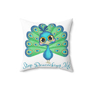 Stop Peacocking Me! White Spun Polyester Square Pillow