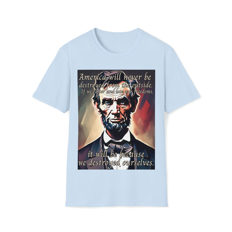 America will never be destroyed from the outside Soft style T-Shirt unisex