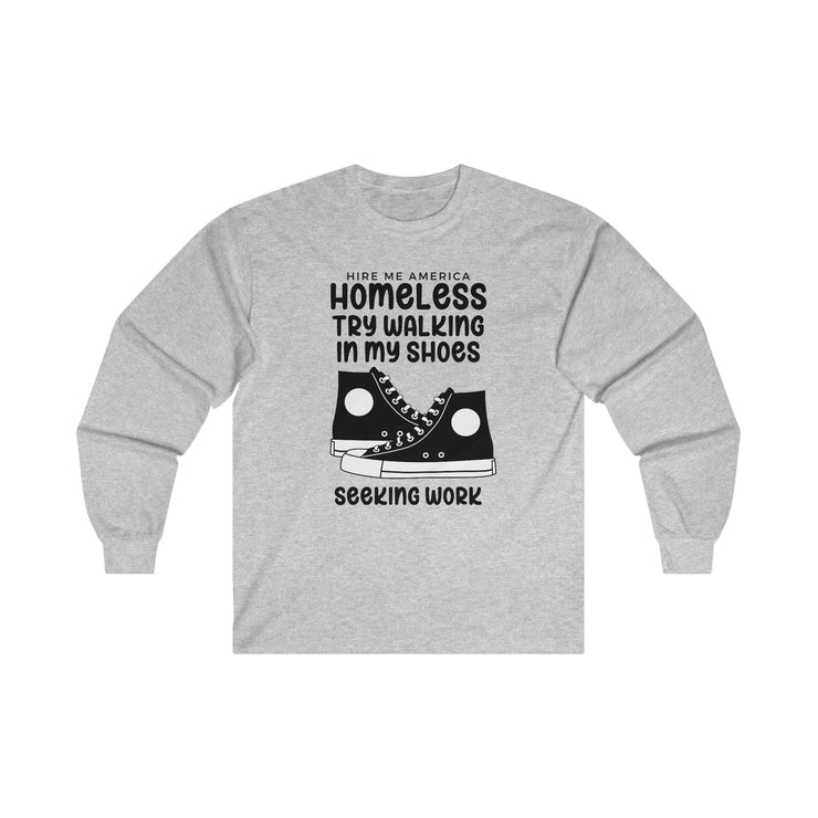 Homeless try walking in my shoes seeking work Ultra Cotton Long Sleeve Tee