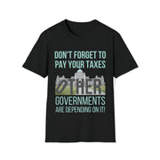 Don't forget to pay your taxes, other governments are depending on it Soft style T-Shirt