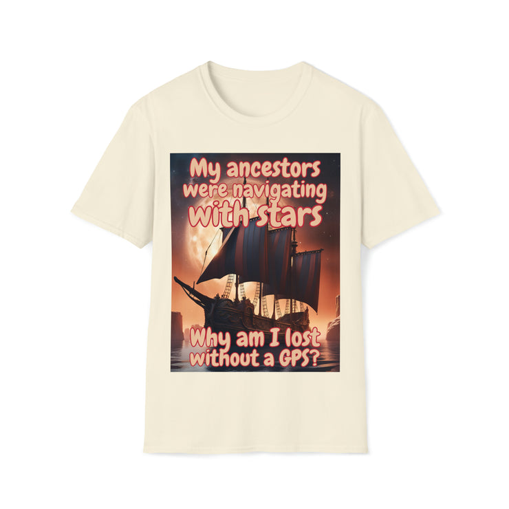 Why am I lost without a GPS Soft style T-Shirt unisex