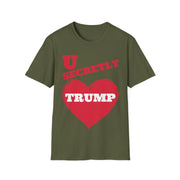 U secretly love Trump Soft style T-Shirt unisex