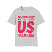 Government wants to control US Don't let them Soft style T-Shirt unisex