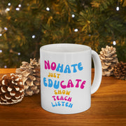 No hate just educate show teach listen Ceramic Mug 11oz