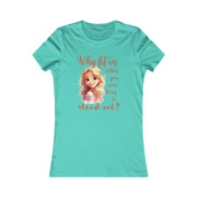 Why fit it when you were born to stand out? women's Favorite Tee