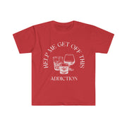 Help me get off this addiction Unisex Softstyle T-Shirt