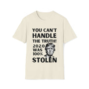 You can't handle the truth! 2020 was 100% stolen Unisex Softstyle T-Shirt