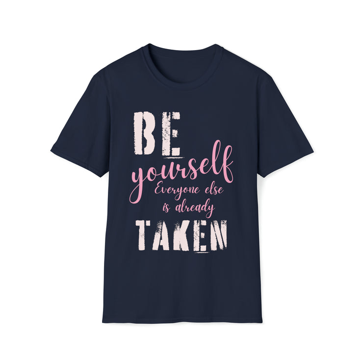 Be yourself everyone else is already taken Unisex Softstyle T-Shirt