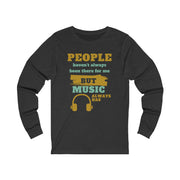 People haven't always been there for me but Music always has Jersey Long Sleeve Tee