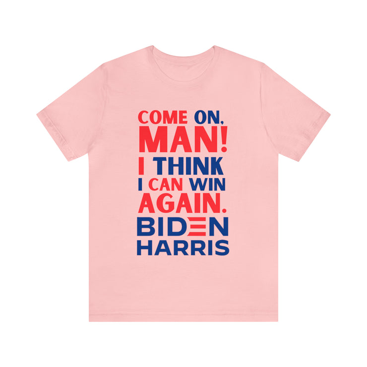 Come on man! I think I can win again Biden Harris Unisex Jersey Short Sleeve Tee