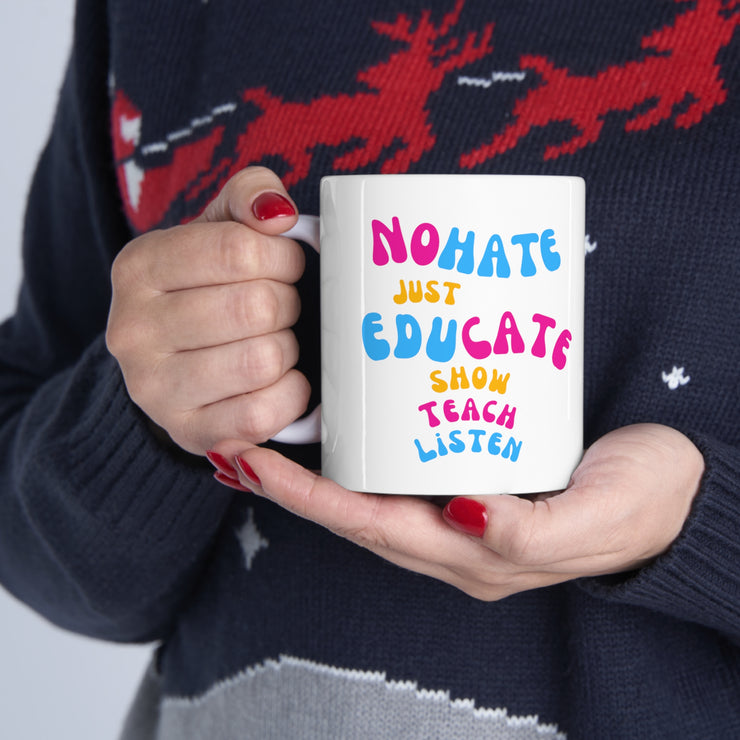 No hate just educate show teach listen Ceramic Mug 11oz