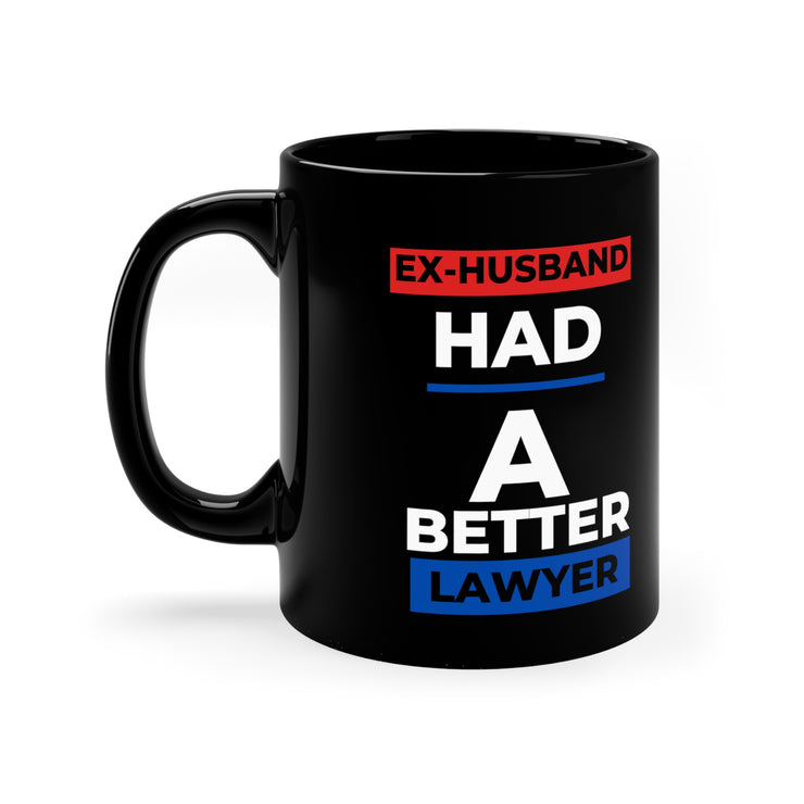 Ex-Husband had a better lawyer 11oz Black Mug