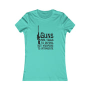 Guns are tools to defend, not weapons to intimidate women's Favorite Tee