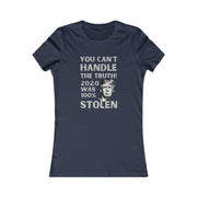 You can't handle the truth! 2020 was 100% stolen Women's Favorite Tee