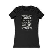 You can't handle the truth! 2020 was 100% stolen Women's Favorite Tee