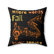 Where words fail, Music speaks Spun Polyester Square Pillow