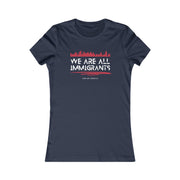 We are all immigrants Women's Favorite Tee