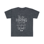 We are hiring if you're able and willing to work Unisex Softstyle T-Shirt