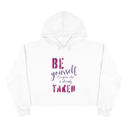 Be yourself everyone else is already taken Crop Hoodie