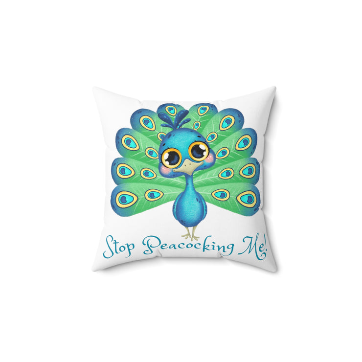 Stop Peacocking Me! White Spun Polyester Square Pillow