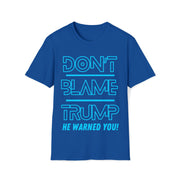 Don't Blame Trump He warned you! Blue Soft style T-Shirt