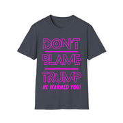 Don't Blame Trump He warned you! Hot pink Soft style T-Shirt