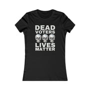 Dead Voters Lives Matter Women's Favorite Tee