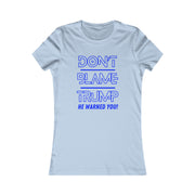 Don't Blame Trump He warned you! Blue or White Women's Favorite Tee